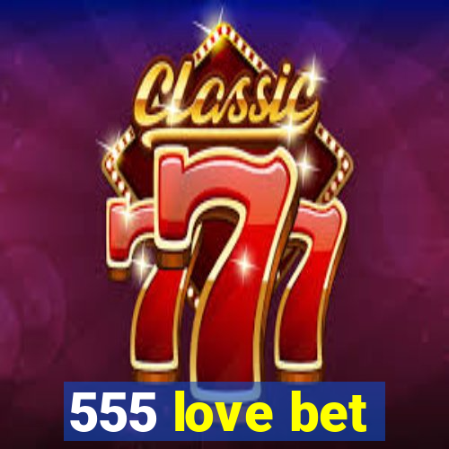 555 love bet